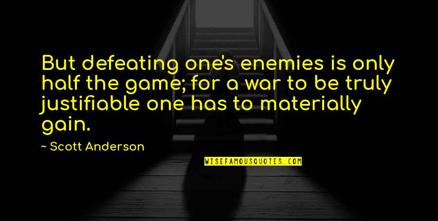 Defeating Quotes By Scott Anderson: But defeating one's enemies is only half the Defeating Quotes By Scott Anderson: But defeating one's enemies is only half the
