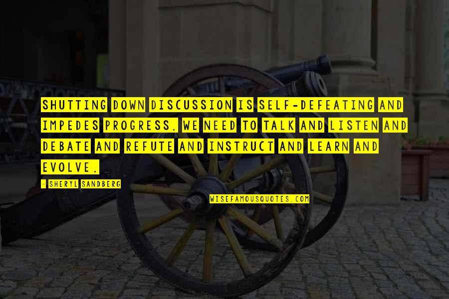 Defeating Quotes By Sheryl Sandberg: Shutting down discussion is self-defeating and impedes progress. Defeating Quotes By Sheryl Sandberg: Shutting down discussion is self-defeating and impedes progress.