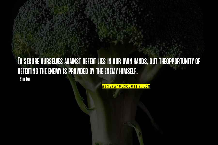 Defeating Quotes By Sun Tzu: To secure ourselves against defeat lies in our Defeating Quotes By Sun Tzu: To secure ourselves against defeat lies in our