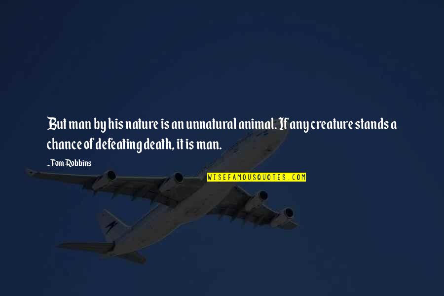 Defeating Quotes By Tom Robbins: But man by his nature is an unnatural Defeating Quotes By Tom Robbins: But man by his nature is an unnatural