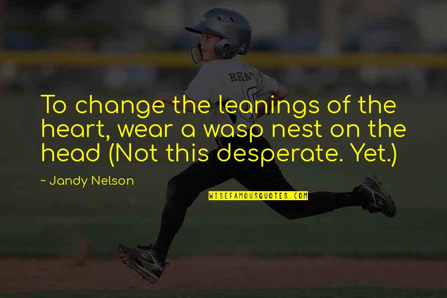 Defeating Satan Quotes By Jandy Nelson: To change the leanings of the heart, wear