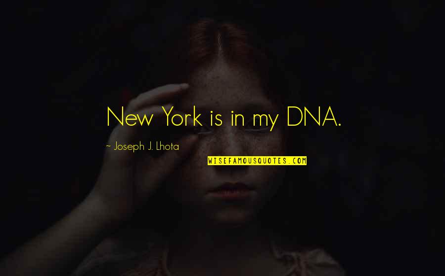 Defeating Satan Quotes By Joseph J. Lhota: New York is in my DNA.