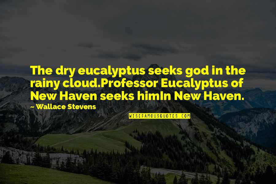 Defeating The Devil Quotes By Wallace Stevens: The dry eucalyptus seeks god in the rainy