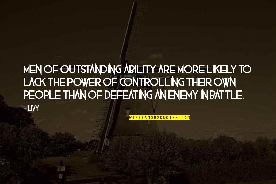 Defeating Your Enemy Quotes By Livy: Men of outstanding ability are more likely to