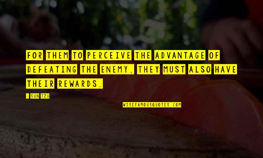 Defeating Your Enemy Quotes By Sun Tzu: For them to perceive the advantage of defeating