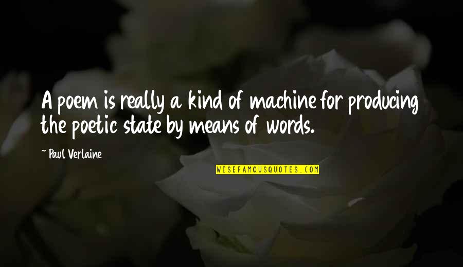 Defeatism Def Quotes By Paul Verlaine: A poem is really a kind of machine