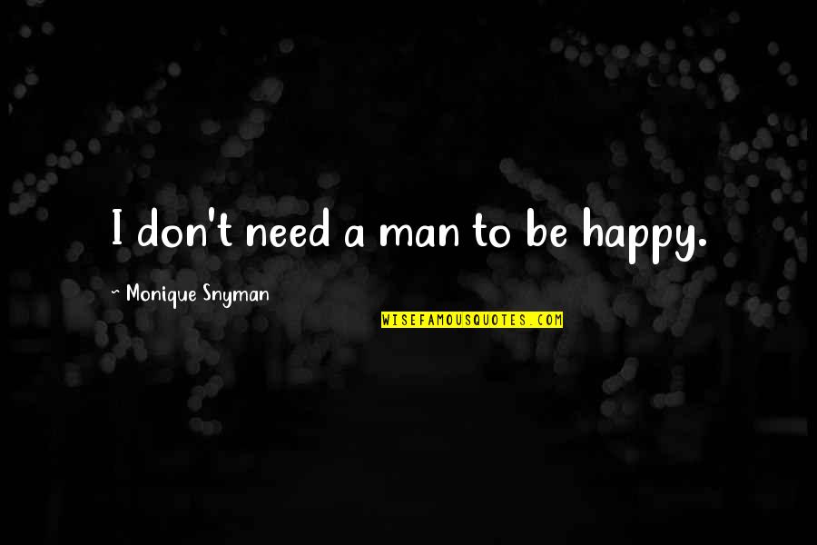 Defeatist In A Sentence Quotes By Monique Snyman: I don't need a man to be happy.