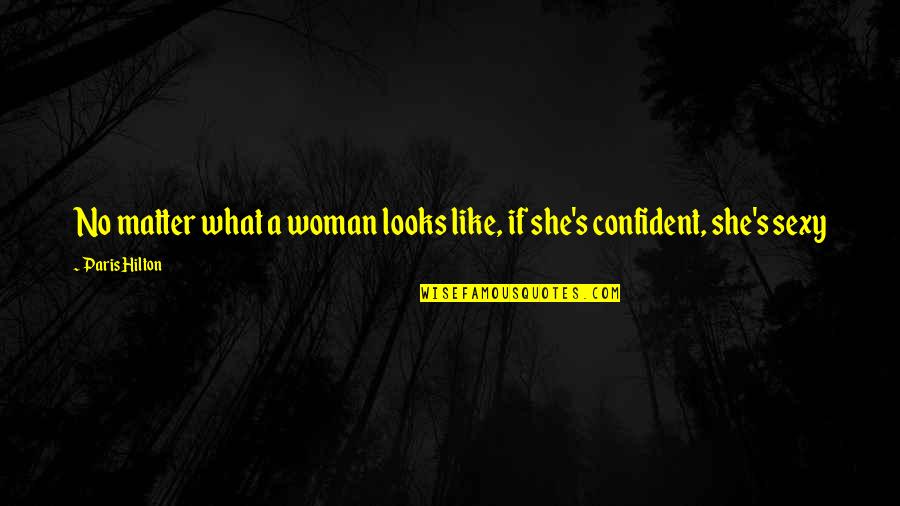 Defeatist In A Sentence Quotes By Paris Hilton: No matter what a woman looks like, if