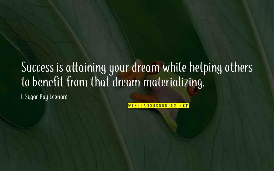 Defeatist In A Sentence Quotes By Sugar Ray Leonard: Success is attaining your dream while helping others