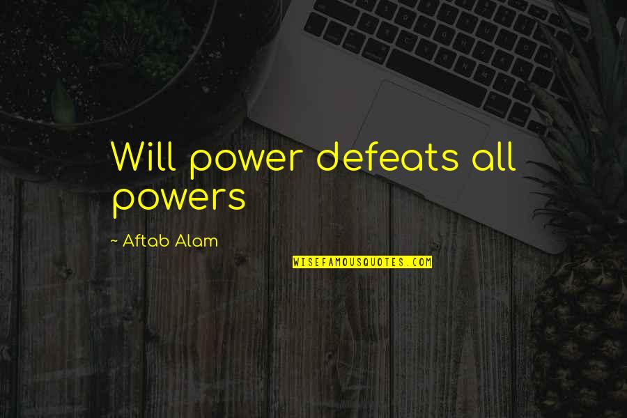 Defeats Quotes By Aftab Alam: Will power defeats all powers