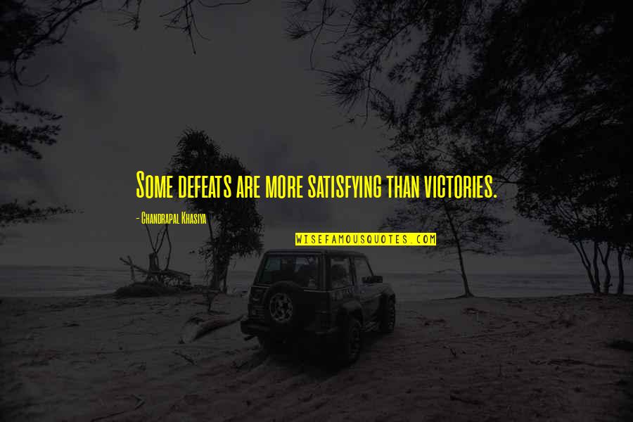 Defeats Quotes By Chandrapal Khasiya: Some defeats are more satisfying than victories.