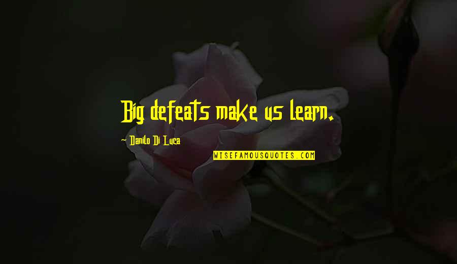 Defeats Quotes By Danilo Di Luca: Big defeats make us learn.