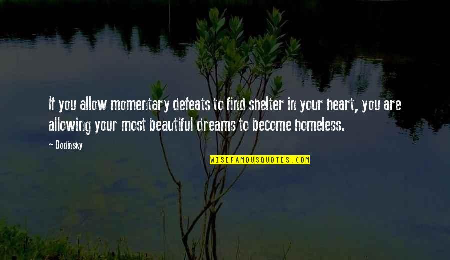 Defeats Quotes By Dodinsky: If you allow momentary defeats to find shelter