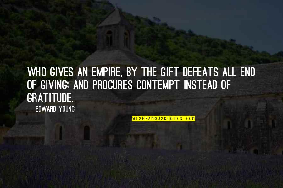 Defeats Quotes By Edward Young: Who gives an empire, by the gift defeats