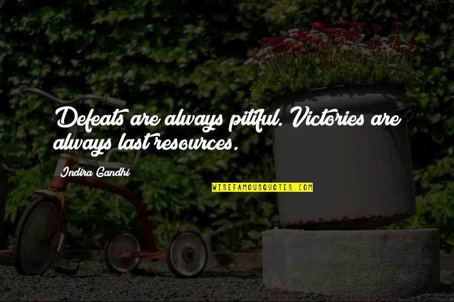 Defeats Quotes By Indira Gandhi: Defeats are always pitiful. Victories are always last