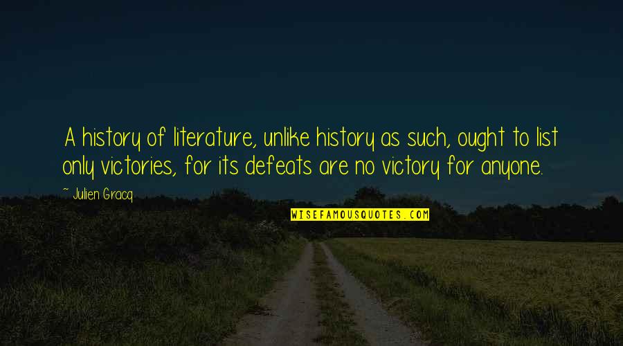 Defeats Quotes By Julien Gracq: A history of literature, unlike history as such,