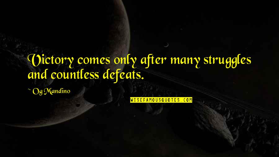 Defeats Quotes By Og Mandino: Victory comes only after many struggles and countless