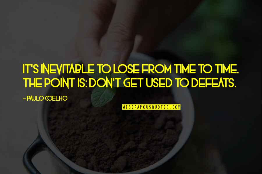 Defeats Quotes By Paulo Coelho: It's inevitable to lose from time to time.