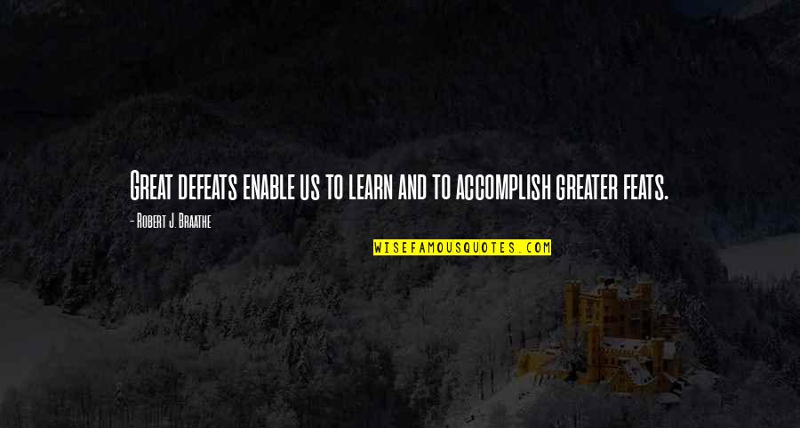 Defeats Quotes By Robert J. Braathe: Great defeats enable us to learn and to