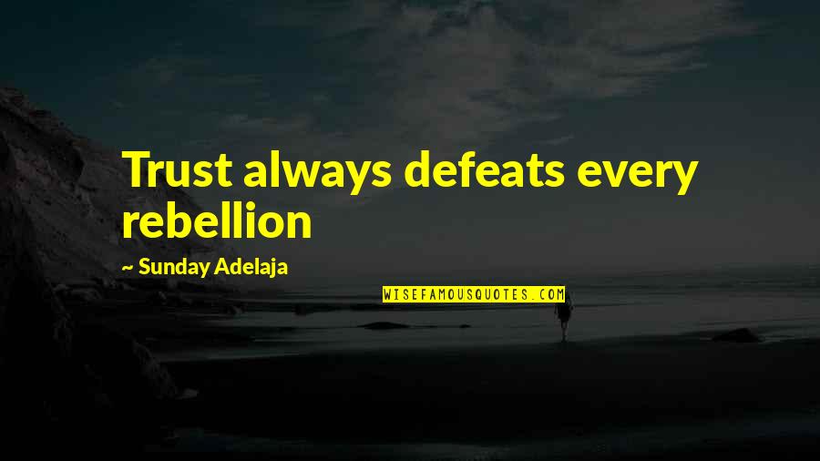 Defeats Quotes By Sunday Adelaja: Trust always defeats every rebellion