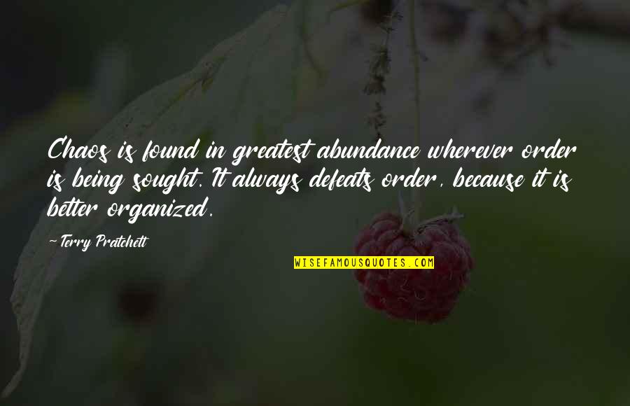 Defeats Quotes By Terry Pratchett: Chaos is found in greatest abundance wherever order