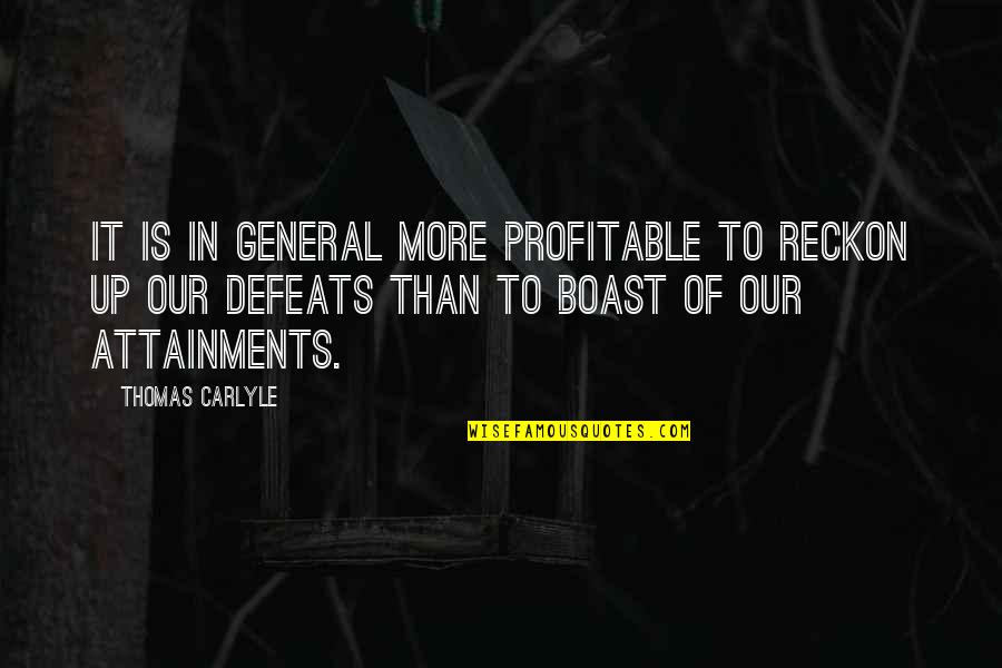 Defeats Quotes By Thomas Carlyle: It is in general more profitable to reckon