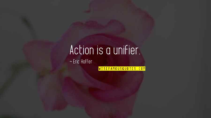 Defecar Negro Quotes By Eric Hoffer: Action is a unifier. Defecar Negro Quotes By Eric Hoffer: Action is a unifier.