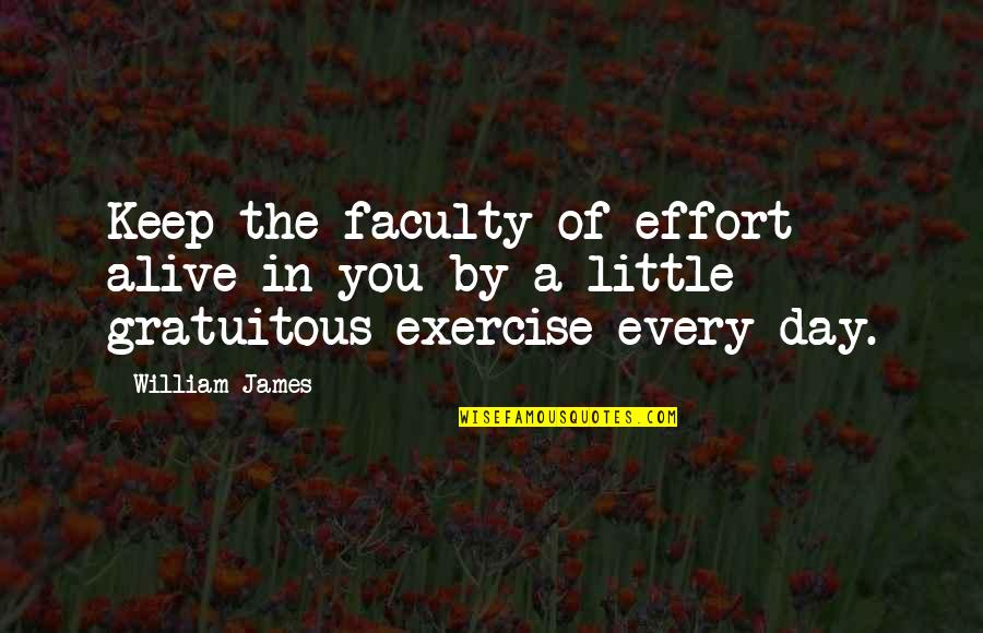 Defecar Sangue Quotes By William James: Keep the faculty of effort alive in you