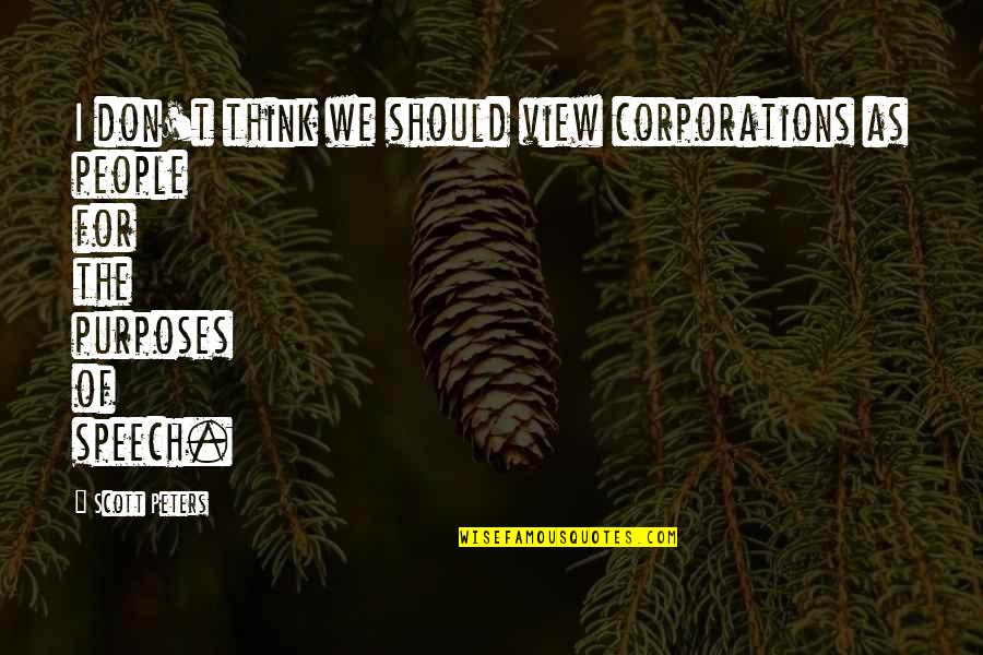 Defecates Quotes By Scott Peters: I don't think we should view corporations as