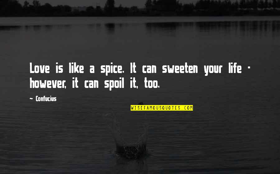 Defect Prevention Quotes By Confucius: Love is like a spice. It can sweeten