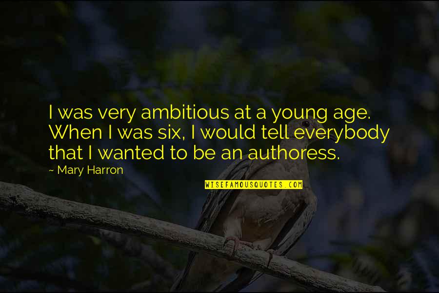 Defect Prevention Quotes By Mary Harron: I was very ambitious at a young age.