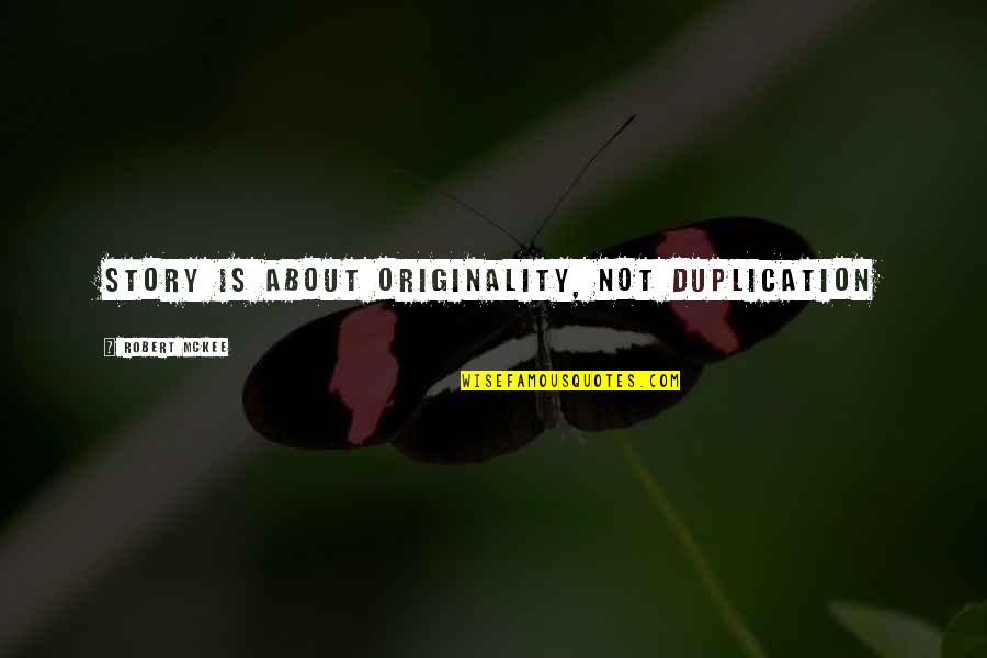 Defected Define Quotes By Robert McKee: Story is about originality, not duplication