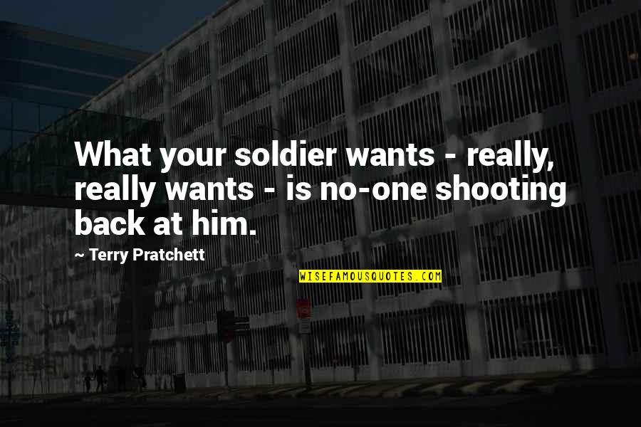 Defectele Ciocolatei Quotes By Terry Pratchett: What your soldier wants - really, really wants