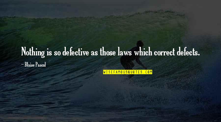 Defective Quotes By Blaise Pascal: Nothing is so defective as those laws which