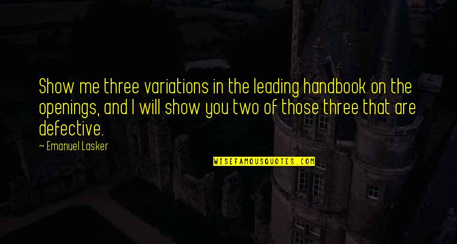 Defective Quotes By Emanuel Lasker: Show me three variations in the leading handbook