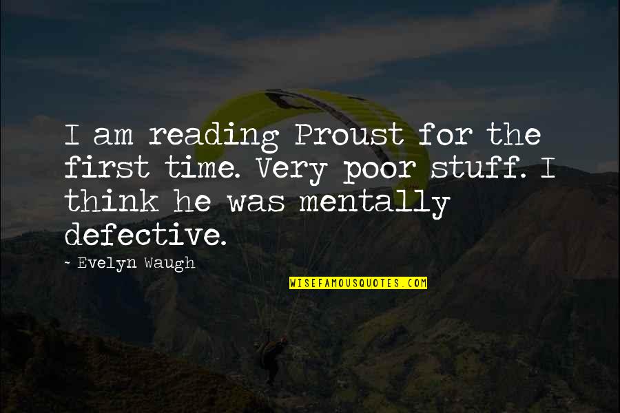 Defective Quotes By Evelyn Waugh: I am reading Proust for the first time.