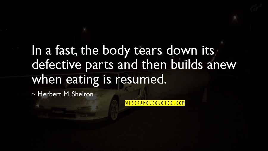 Defective Quotes By Herbert M. Shelton: In a fast, the body tears down its