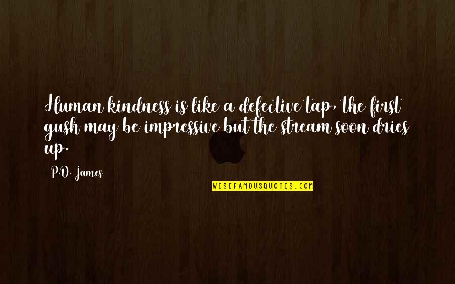 Defective Quotes By P.D. James: Human kindness is like a defective tap, the