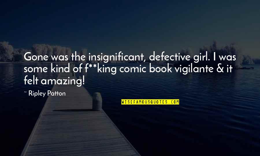 Defective Quotes By Ripley Patton: Gone was the insignificant, defective girl. I was