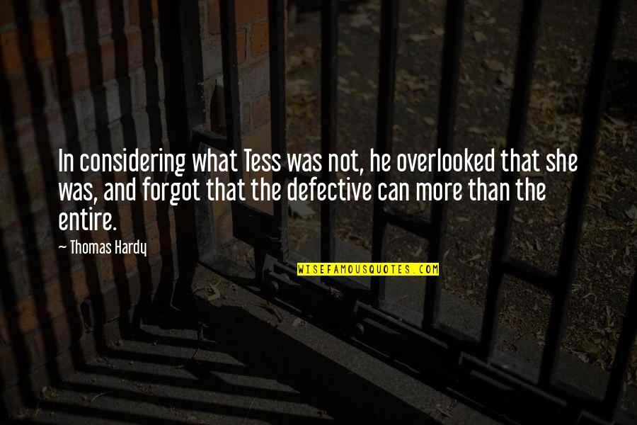 Defective Quotes By Thomas Hardy: In considering what Tess was not, he overlooked