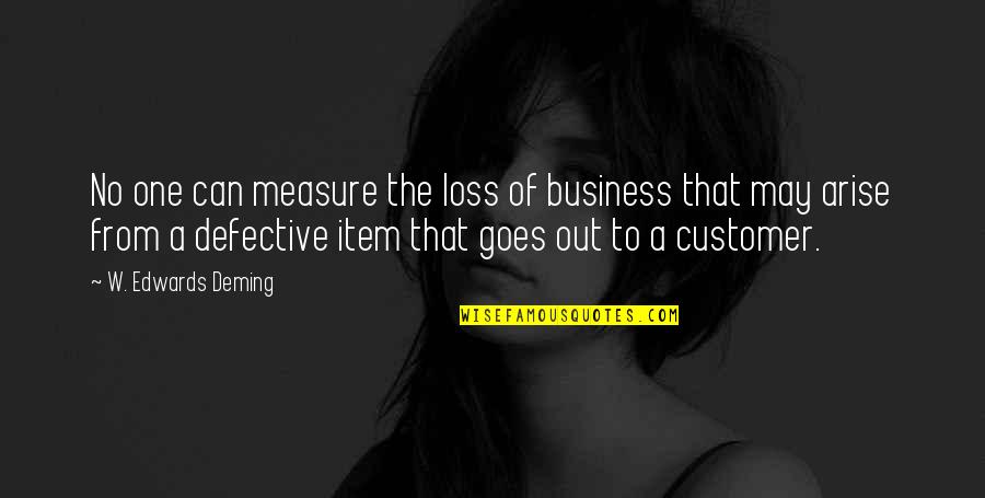 Defective Quotes By W. Edwards Deming: No one can measure the loss of business