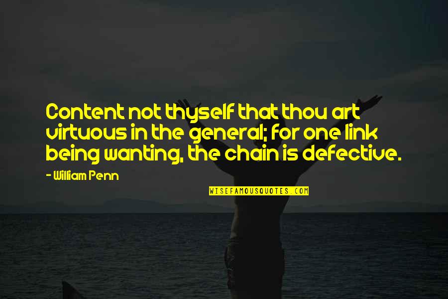 Defective Quotes By William Penn: Content not thyself that thou art virtuous in