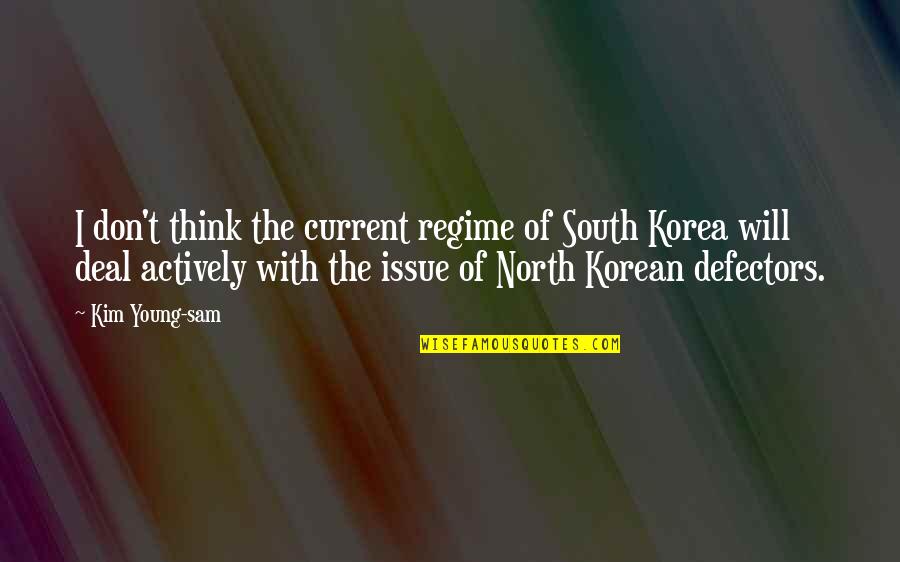 Defectors Quotes By Kim Young-sam: I don't think the current regime of South