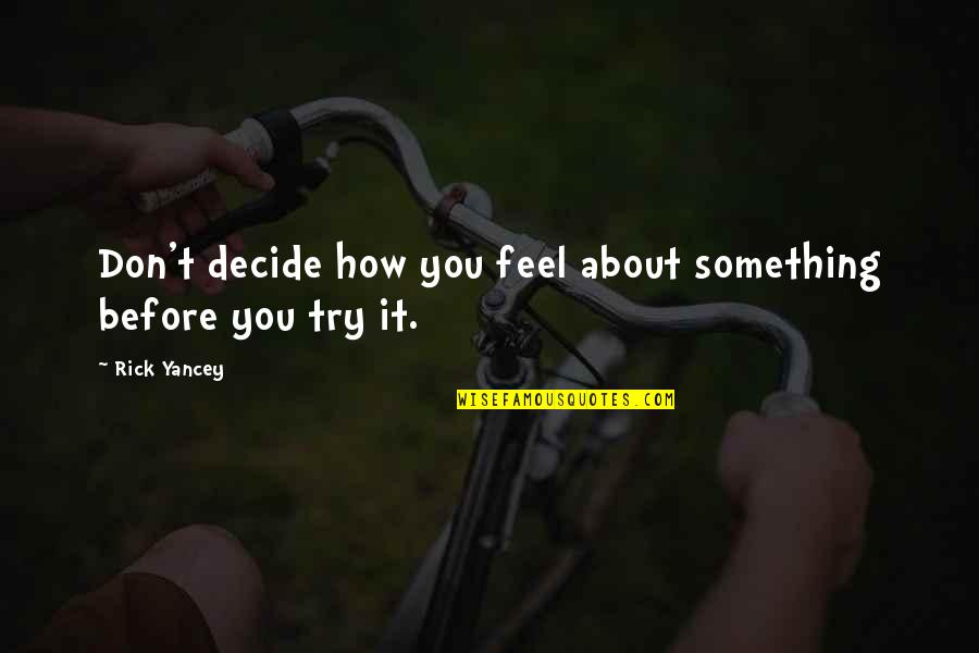 Defectors Quotes By Rick Yancey: Don't decide how you feel about something before