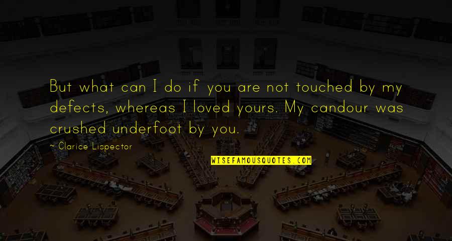 Defects Quotes By Clarice Lispector: But what can I do if you are Defects Quotes By Clarice Lispector: But what can I do if you are