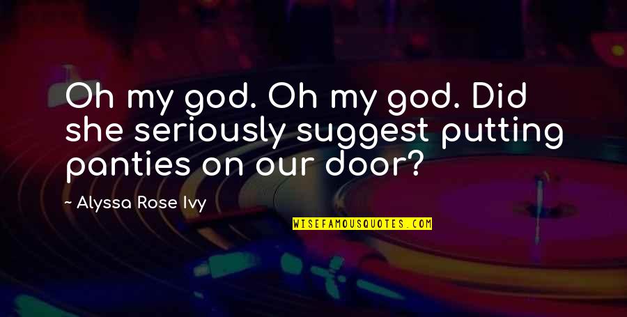 Defeitos Do Ser Quotes By Alyssa Rose Ivy: Oh my god. Oh my god. Did she