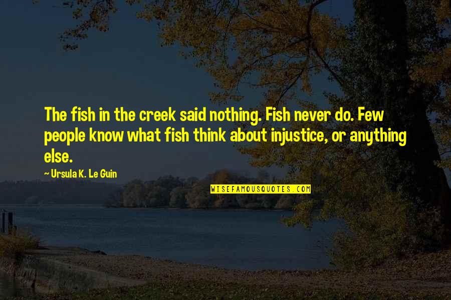 Defeitos Quotes By Ursula K. Le Guin: The fish in the creek said nothing. Fish Defeitos Quotes By Ursula K. Le Guin: The fish in the creek said nothing. Fish