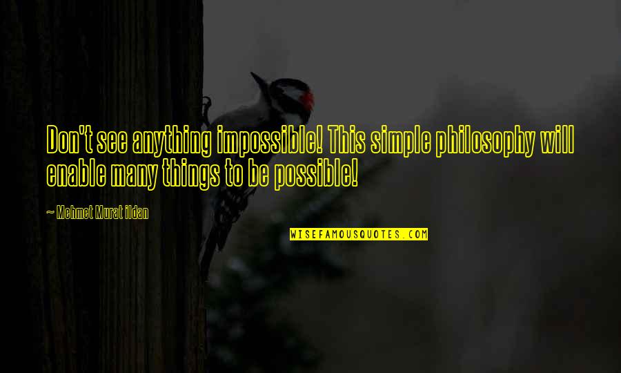 Defekt Teljes Quotes By Mehmet Murat Ildan: Don't see anything impossible! This simple philosophy will Defekt Teljes Quotes By Mehmet Murat Ildan: Don't see anything impossible! This simple philosophy will