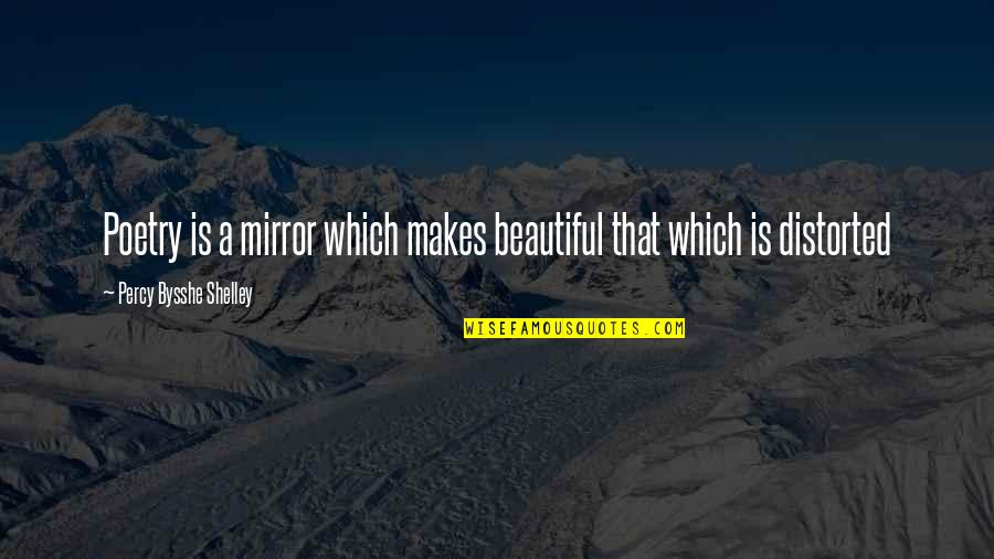 Defence Day Of Pakistan Quotes By Percy Bysshe Shelley: Poetry is a mirror which makes beautiful that