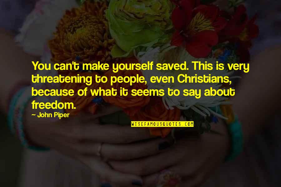 Defence Forces Quotes By John Piper: You can't make yourself saved. This is very Defence Forces Quotes By John Piper: You can't make yourself saved. This is very